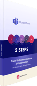 5 Steps to Power Up Communications & Collaboration with Microsoft 365 + Microsoft Teams